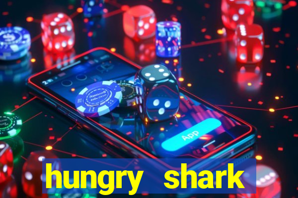 hungry shark evolution dinheiro infinito ios